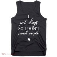 I Pet Dogs So I DonT Punch People Funny Dog Lover Tank Top thumb 0