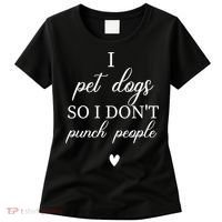 I Pet Dogs So I DonT Punch People Funny Dog Lover Women's T-Shirt thumb 0