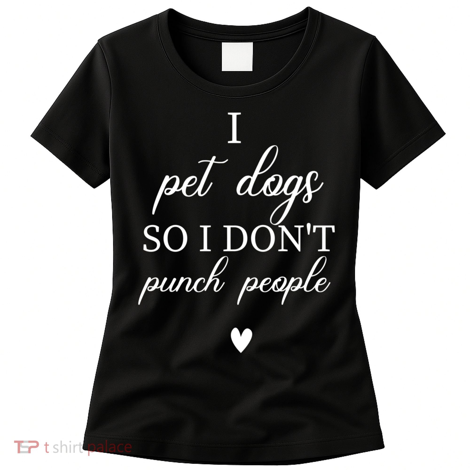 I Pet Dogs So I DonT Punch People Funny Dog Lover Women's T-Shirt