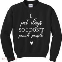 I Pet Dogs So I DonT Punch People Funny Dog Lover Kids Sweatshirt thumb 0