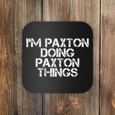 I'M PAXTON DOING PAXTON THINGS Name Funny Birthday Gift Idea Coaster