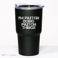 I'M PAXTON DOING PAXTON THINGS Name Funny Birthday Gift Idea Tumbler thumb 0