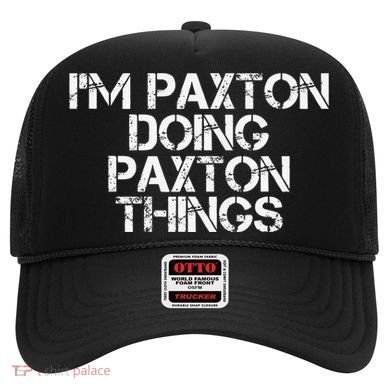 I'M PAXTON DOING PAXTON THINGS Name Funny Birthday Gift Idea Hat