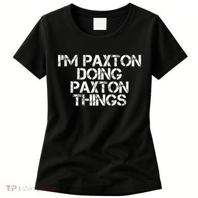 I'M PAXTON DOING PAXTON THINGS Name Funny Birthday Gift Idea Women's T-Shirt