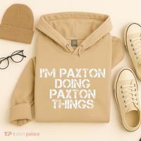 I'M PAXTON DOING PAXTON THINGS Name Funny Birthday Gift Idea Hoodie thumb 4