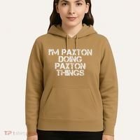 I'M PAXTON DOING PAXTON THINGS Name Funny Birthday Gift Idea Hoodie thumb 5