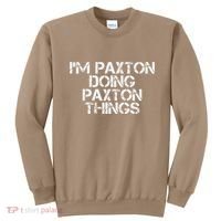 I'M PAXTON DOING PAXTON THINGS Name Funny Birthday Gift Idea Sweatshirt thumb 0