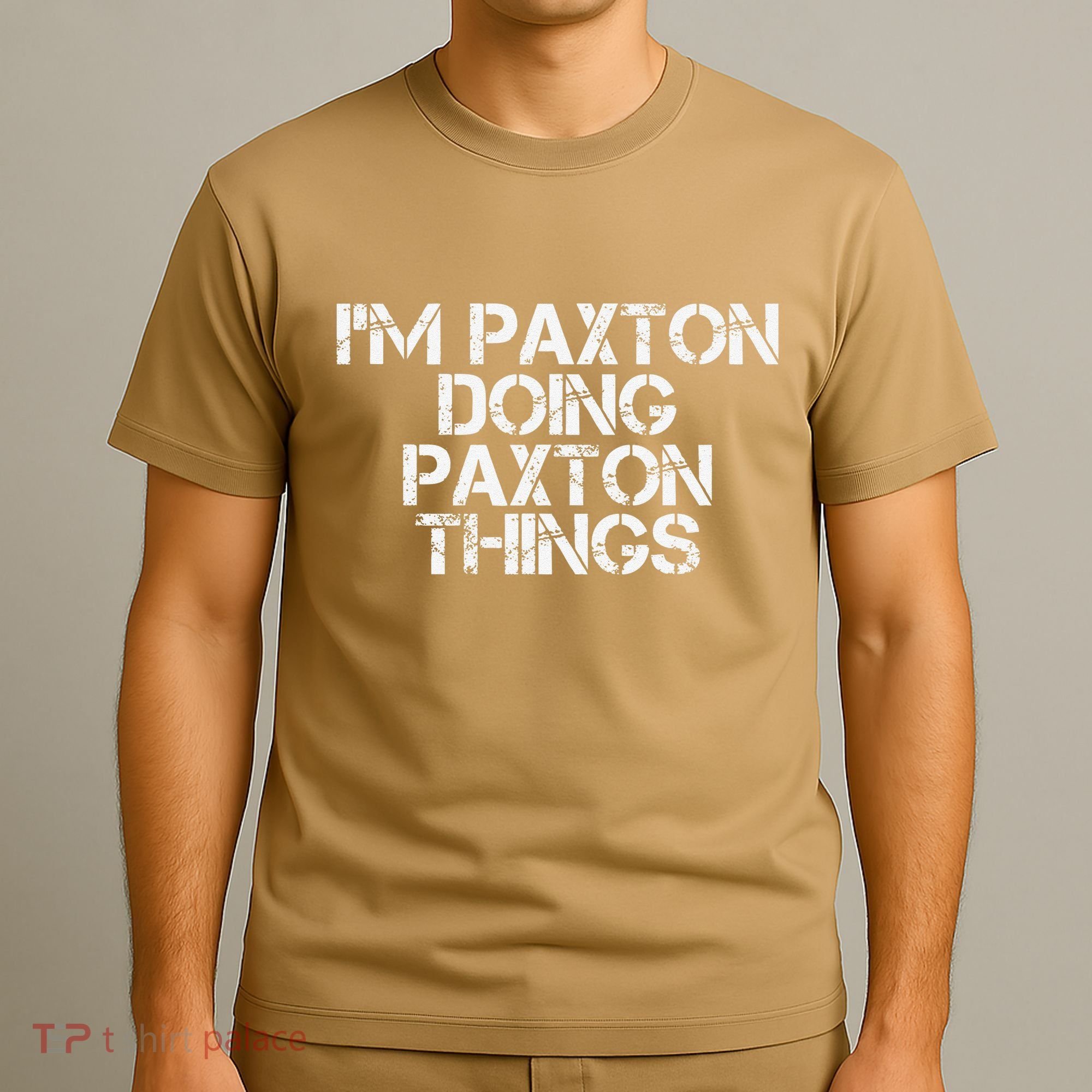 I'M PAXTON DOING PAXTON THINGS Name Funny Birthday Gift Idea T-Shirt