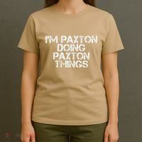 I'M PAXTON DOING PAXTON THINGS Name Funny Birthday Gift Idea T-Shirt thumb 4