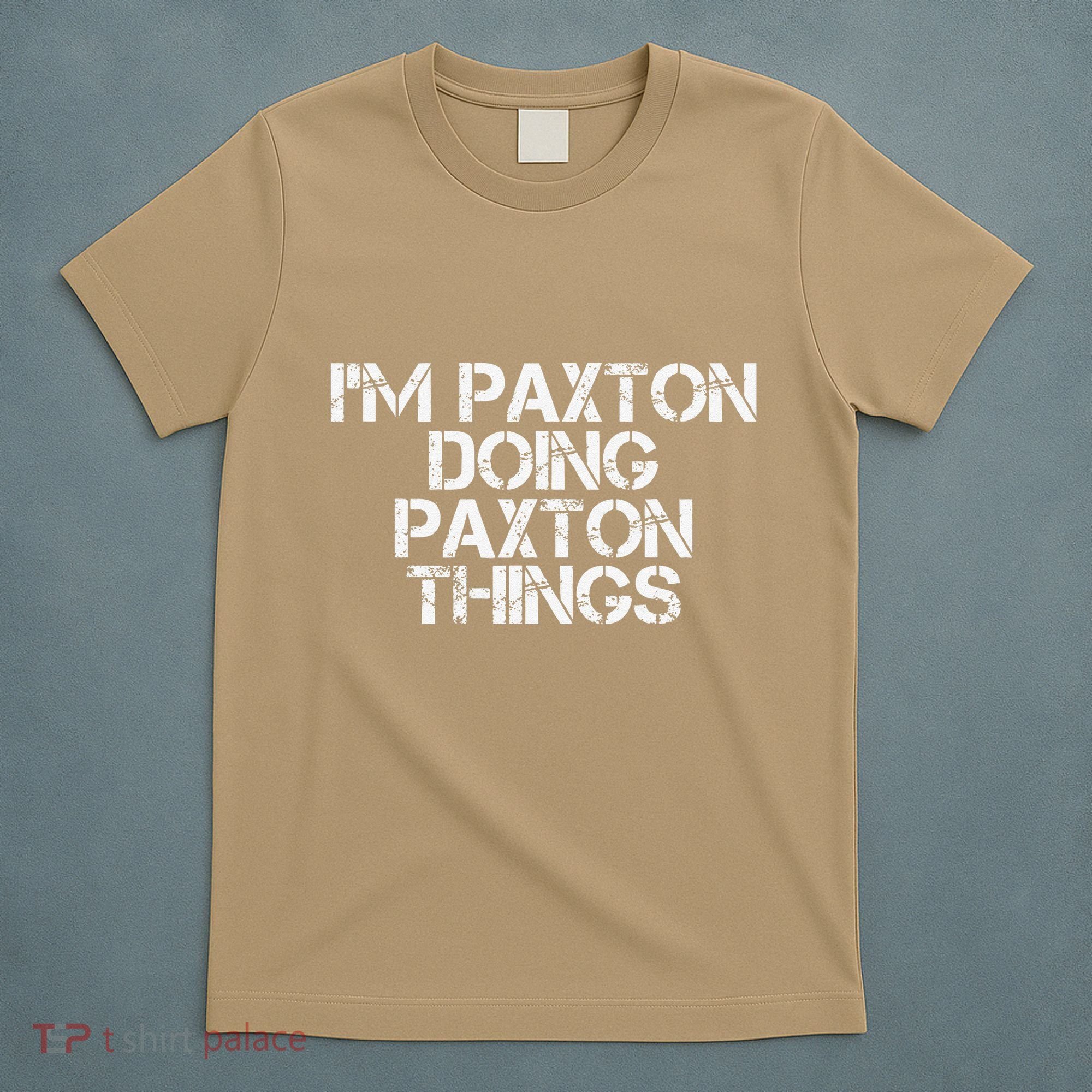 I'M PAXTON DOING PAXTON THINGS Name Funny Birthday Gift Idea T-Shirt