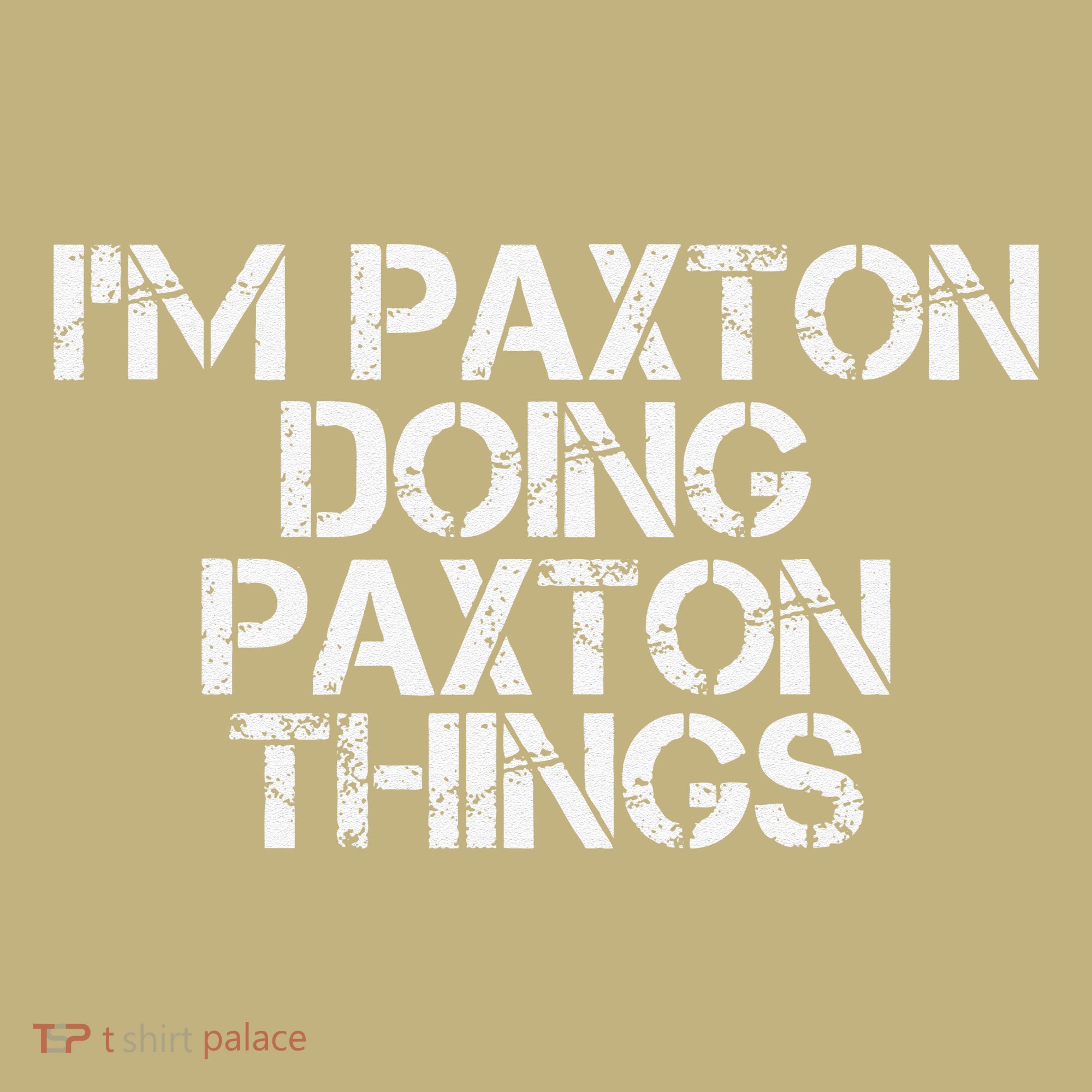 I'M PAXTON DOING PAXTON THINGS Name Funny Birthday Gift Idea T-Shirt