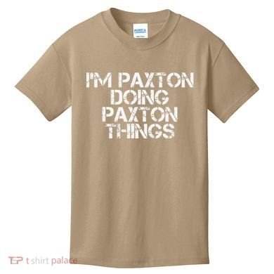 I'M PAXTON DOING PAXTON THINGS Name Funny Birthday Gift Idea Kids T-Shirt