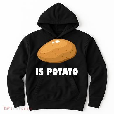 Is Potato Funny Meme Late Night Hoodie
