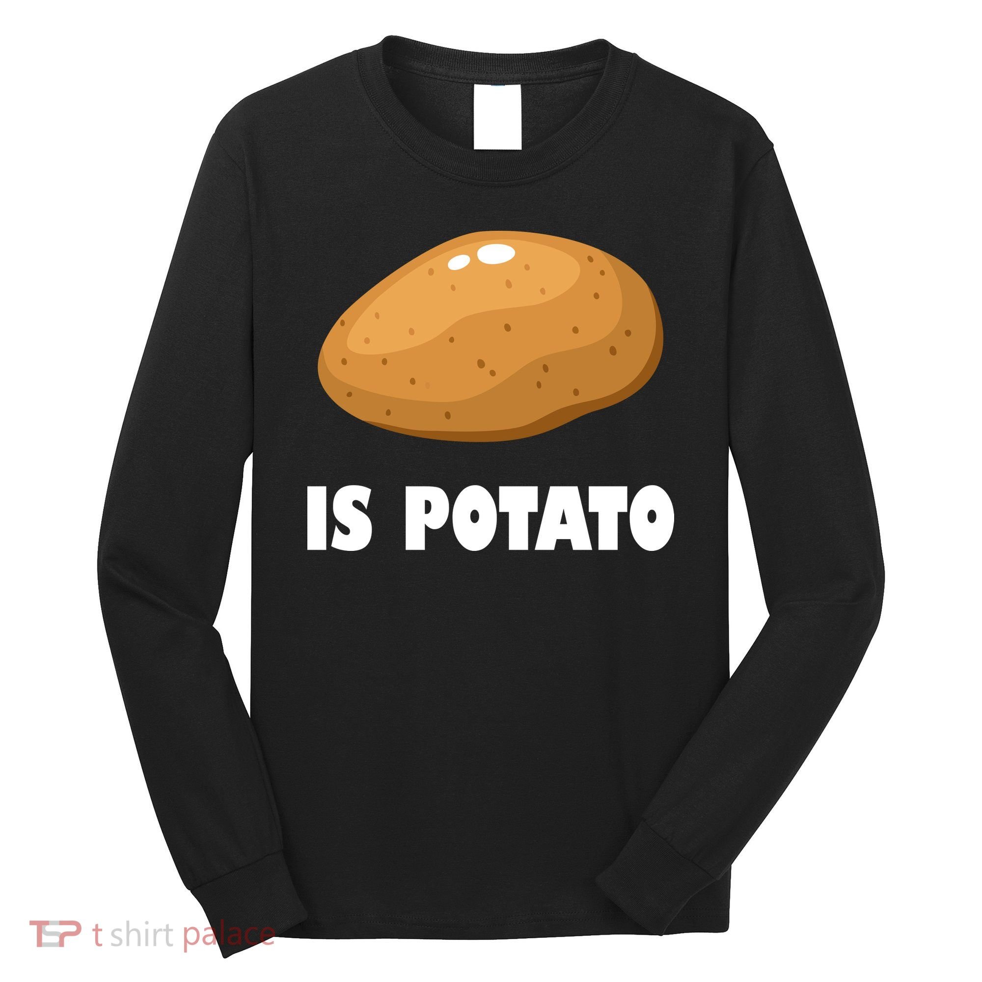 Is Potato Funny Meme Late Night Long Sleeve Shirt