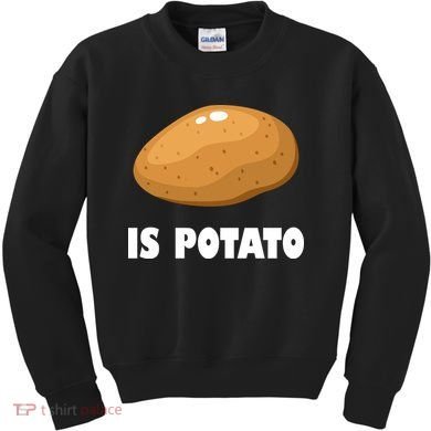 Is Potato Funny Meme Late Night Kids Sweatshirt
