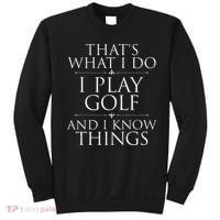 I Play Golf And I Know Things Golfing Golf Player Golfer Sweatshirt thumb 0
