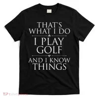 I Play Golf And I Know Things Golfing Golf Player Golfer T-Shirt thumb 0