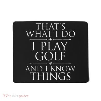 I Play Golf And I Know Things Golfing Golf Player Golfer Mousepad