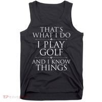 I Play Golf And I Know Things Golfing Golf Player Golfer Tank Top thumb 0