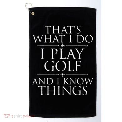 I Play Golf And I Know Things Golfing Golf Player Golfer Golf Towel