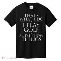 I Play Golf And I Know Things Golfing Golf Player Golfer Kids T-Shirt thumb 0