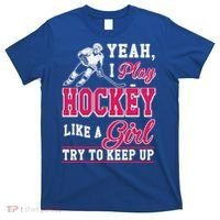 I Play Hockey Like A Girl Girls Hockey Player Cool Gift Cool Gift T-Shirt thumb 0