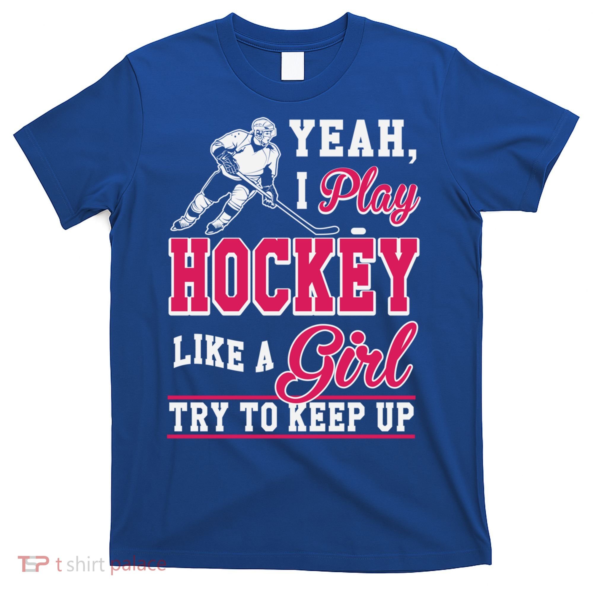 I Play Hockey Like A Girl Girls Hockey Player Cool Gift Cool Gift T-Shirt