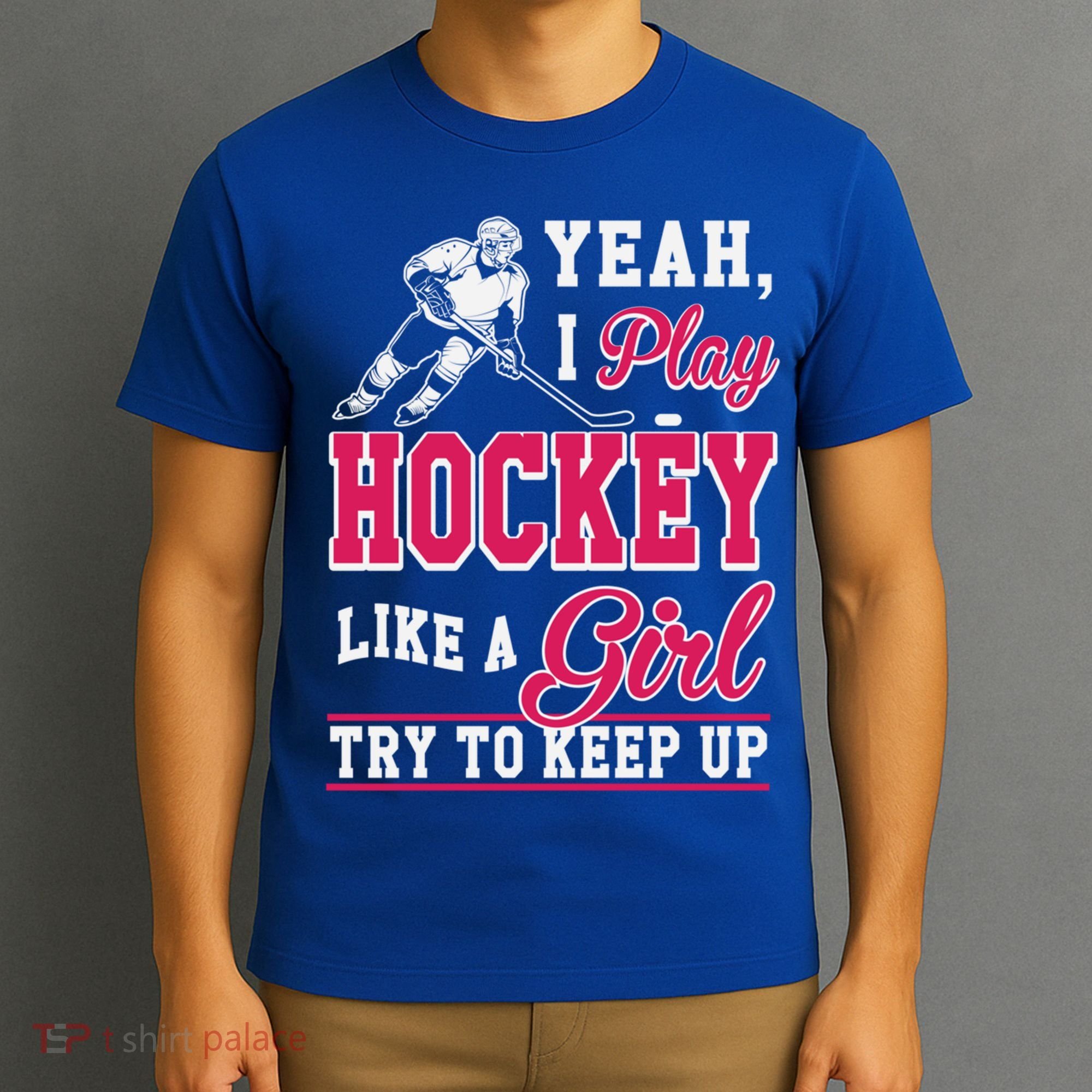 I Play Hockey Like A Girl Girls Hockey Player Cool Gift Cool Gift T-Shirt