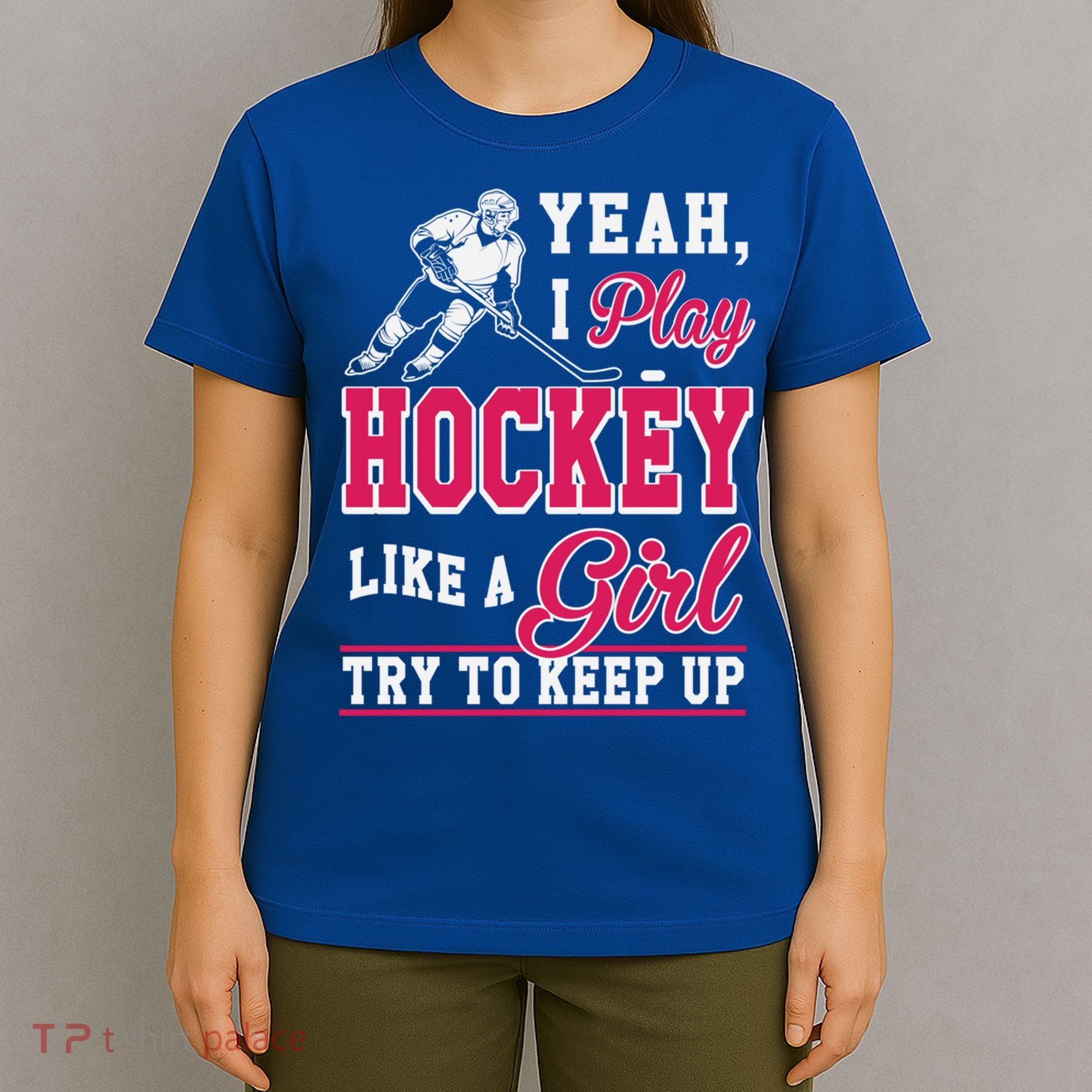 I Play Hockey Like A Girl Girls Hockey Player Cool Gift Cool Gift T-Shirt