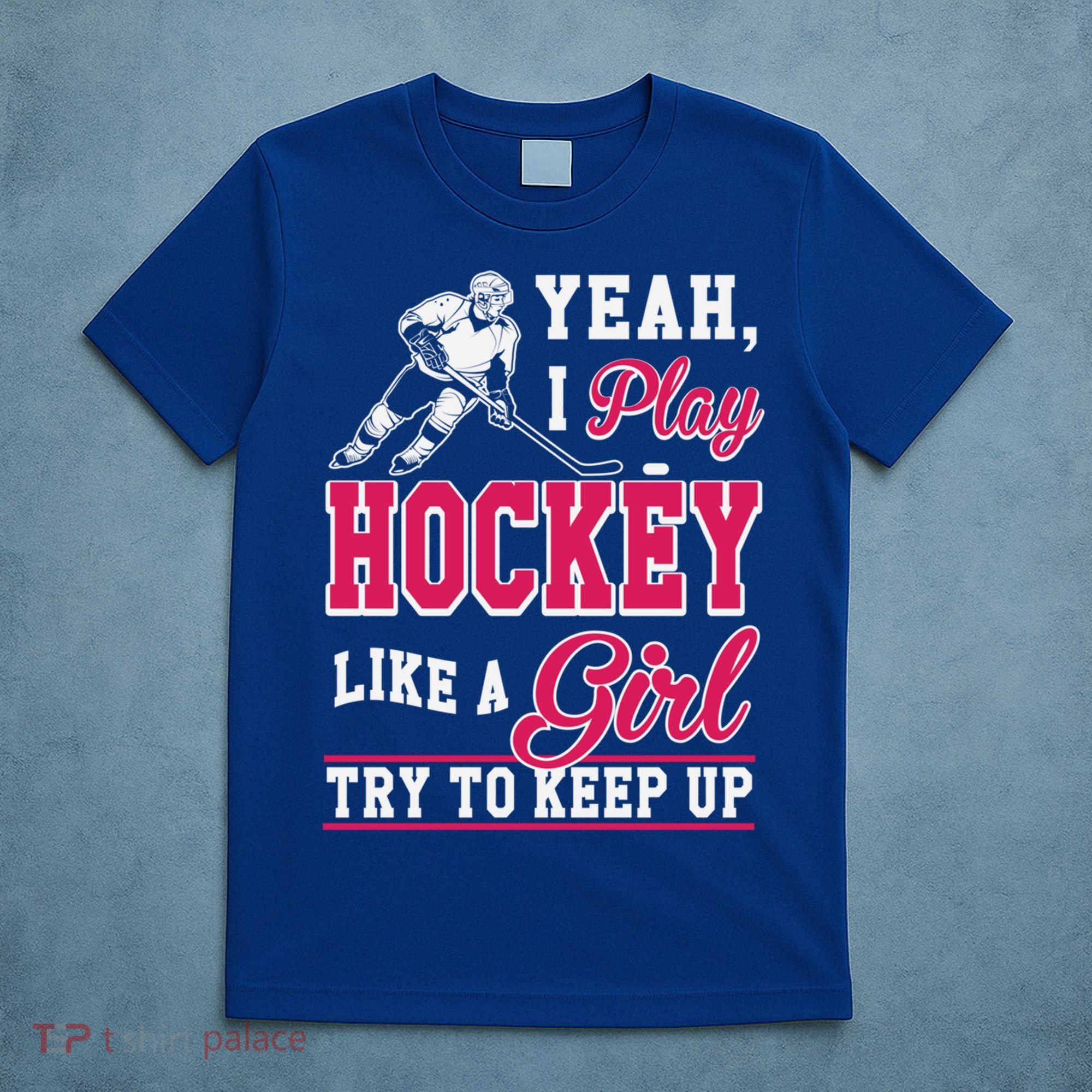 I Play Hockey Like A Girl Girls Hockey Player Cool Gift Cool Gift T-Shirt