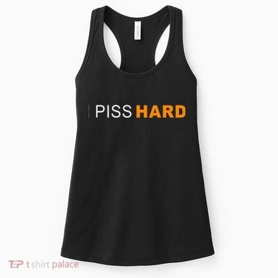 I Piss Hard Funny Meme Sarcasm Women's Tank Top