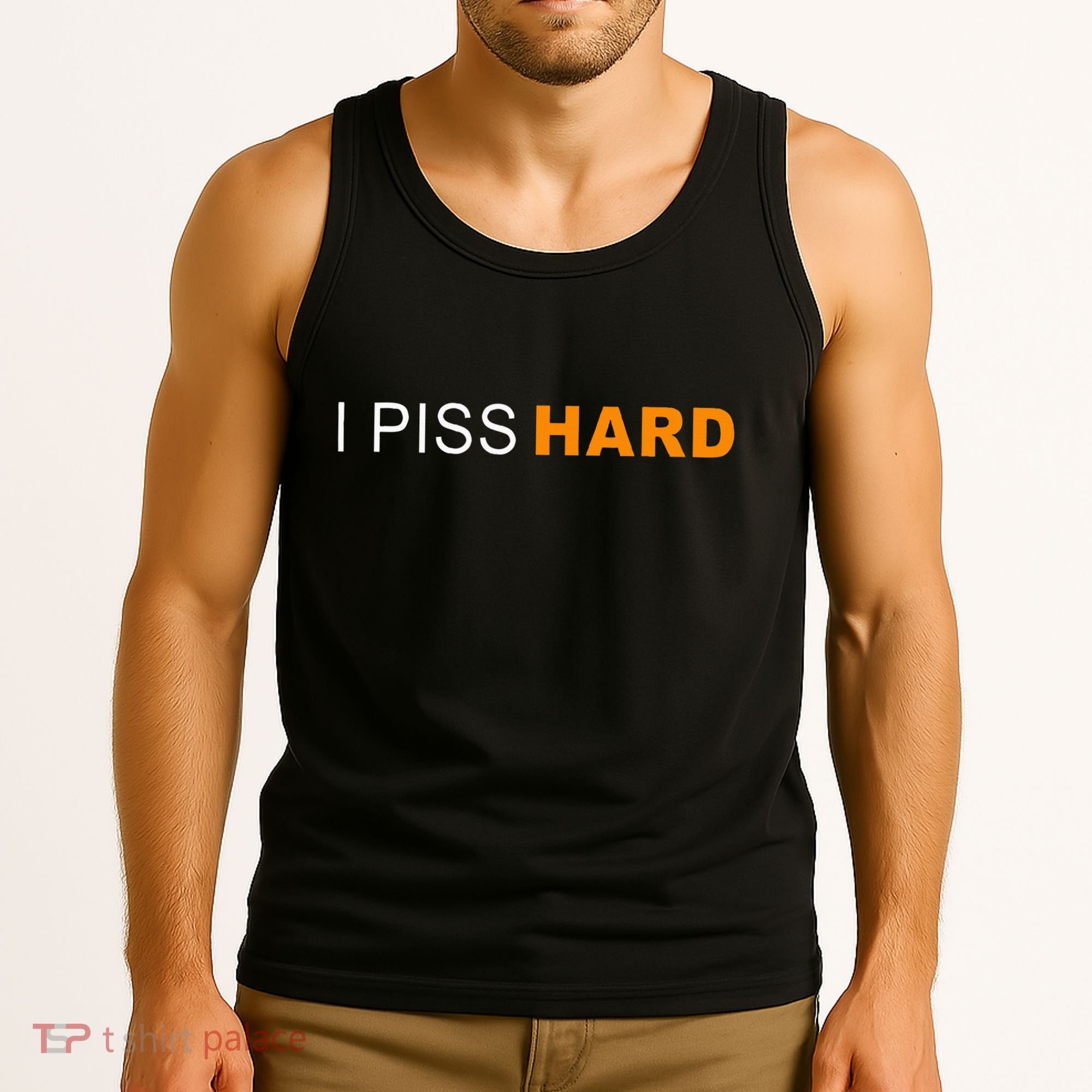 I Piss Hard Funny Meme Sarcasm Tank Top