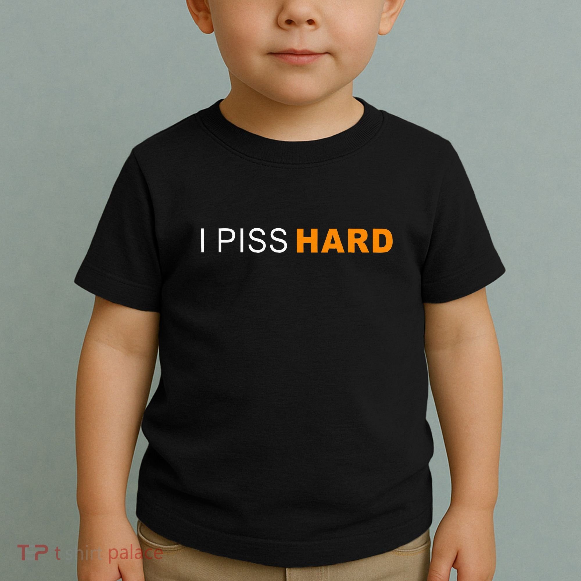 I Piss Hard Funny Meme Sarcasm Toddler T-Shirt