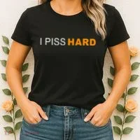 I Piss Hard Funny Meme Sarcasm Women's T-Shirt thumb 2