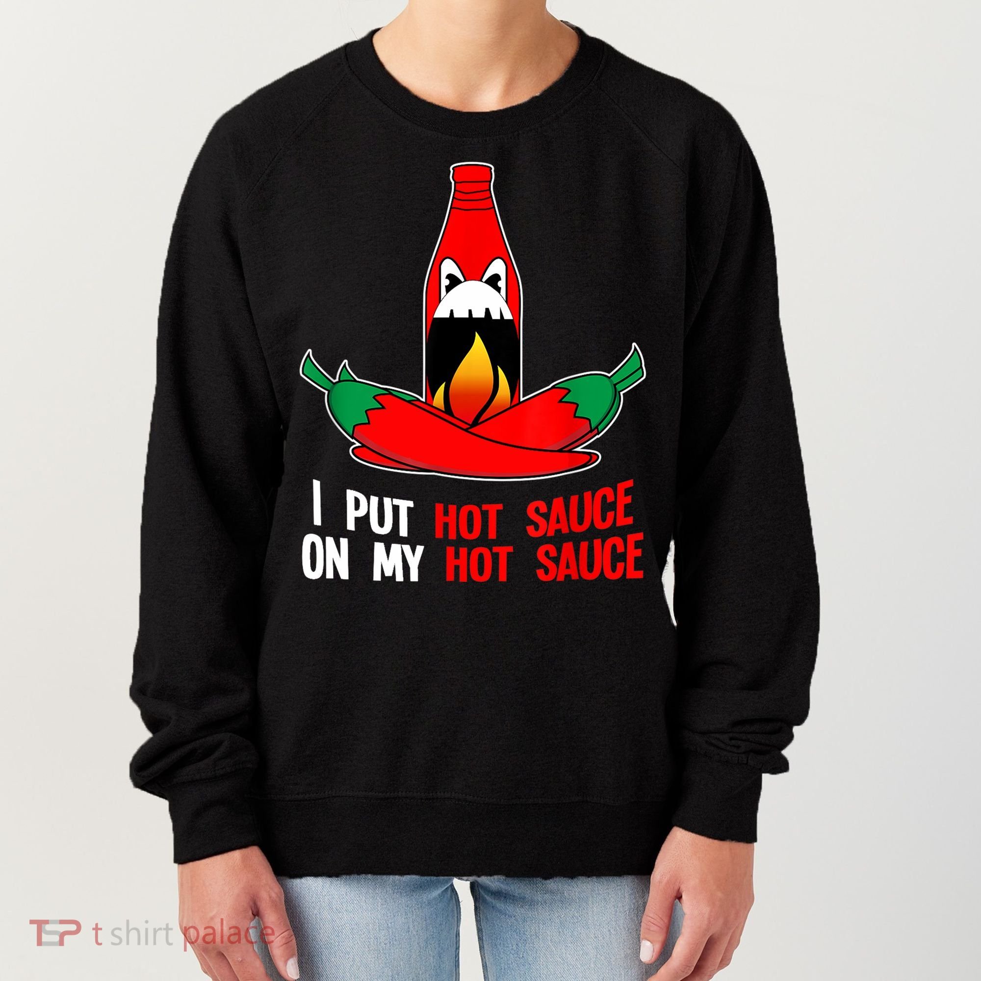 I Put Hot Sauce On My Sauce Funny Spicy Food Gift Women's Sweatshirt