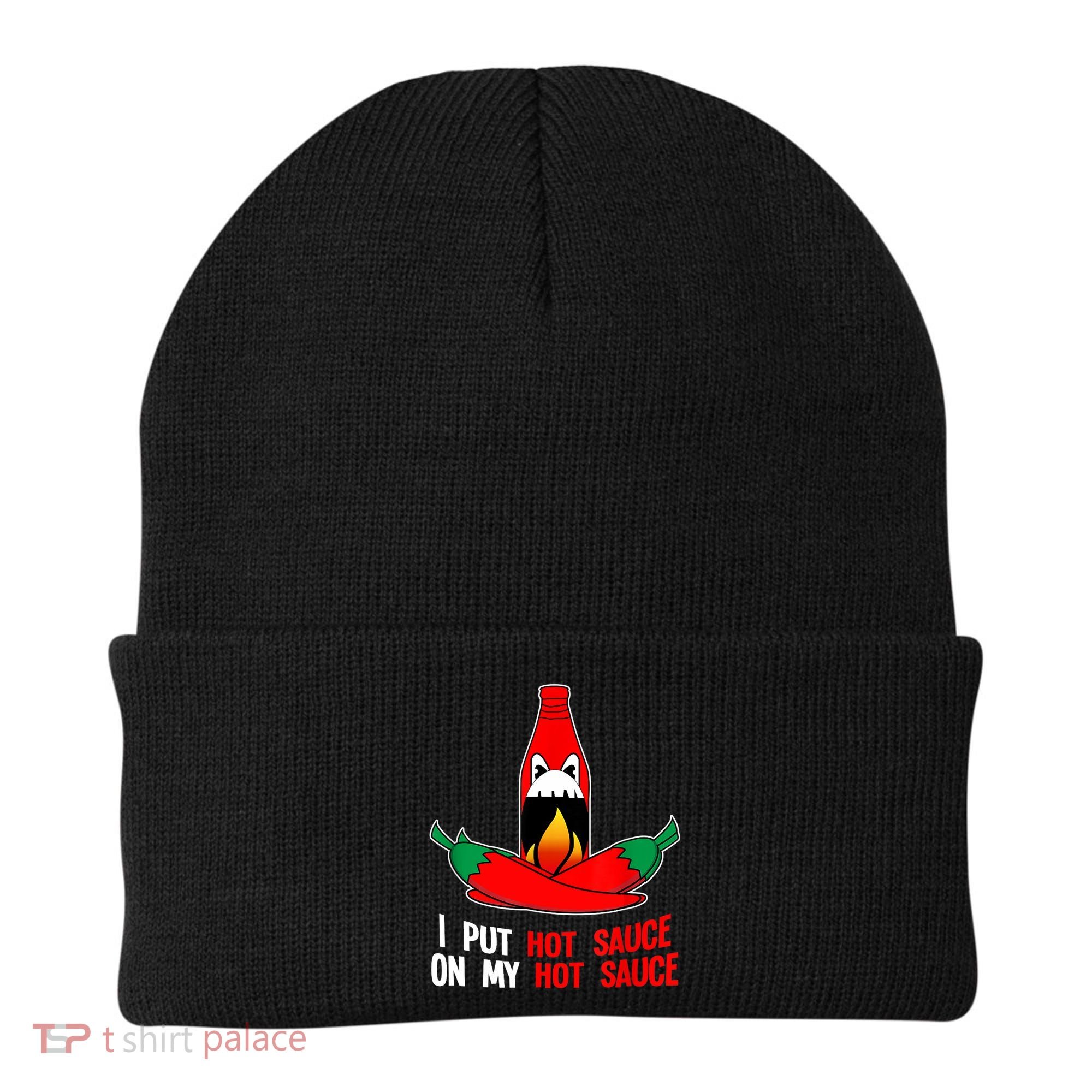 I Put Hot Sauce On My Sauce Funny Spicy Food Gift Beanie