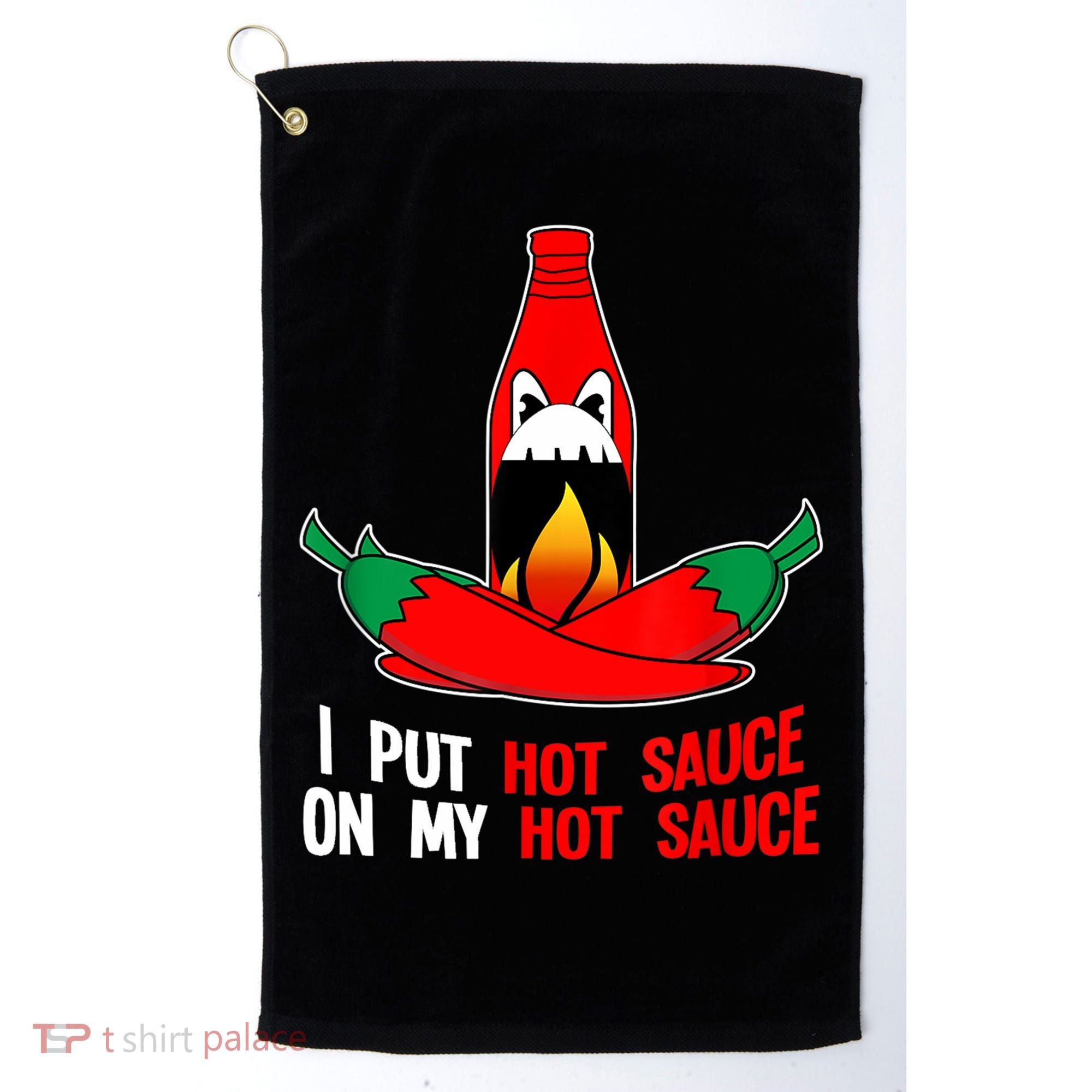 I Put Hot Sauce On My Sauce Funny Spicy Food Gift Golf Towel
