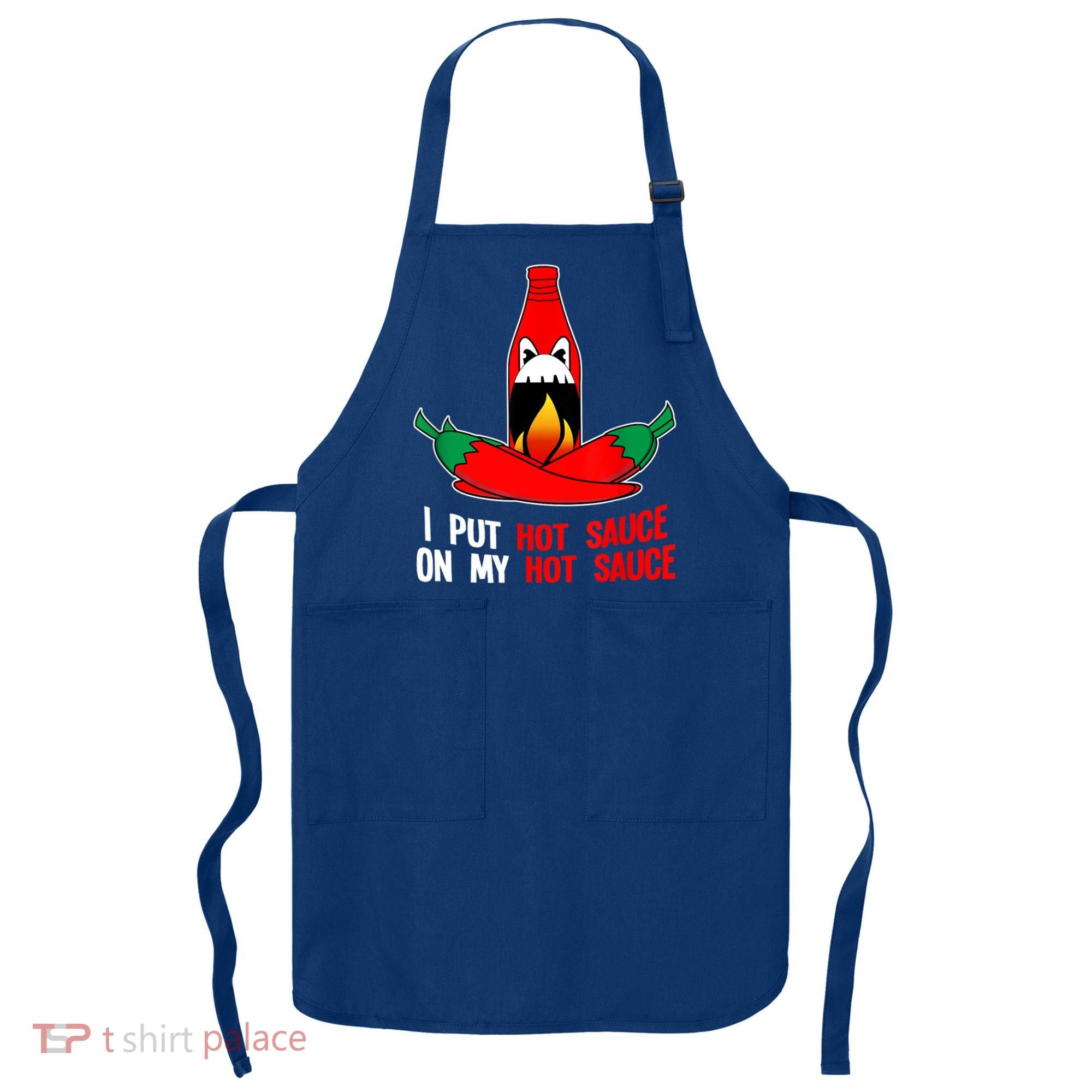 I Put Hot Sauce On My Sauce Funny Spicy Food Gift Apron