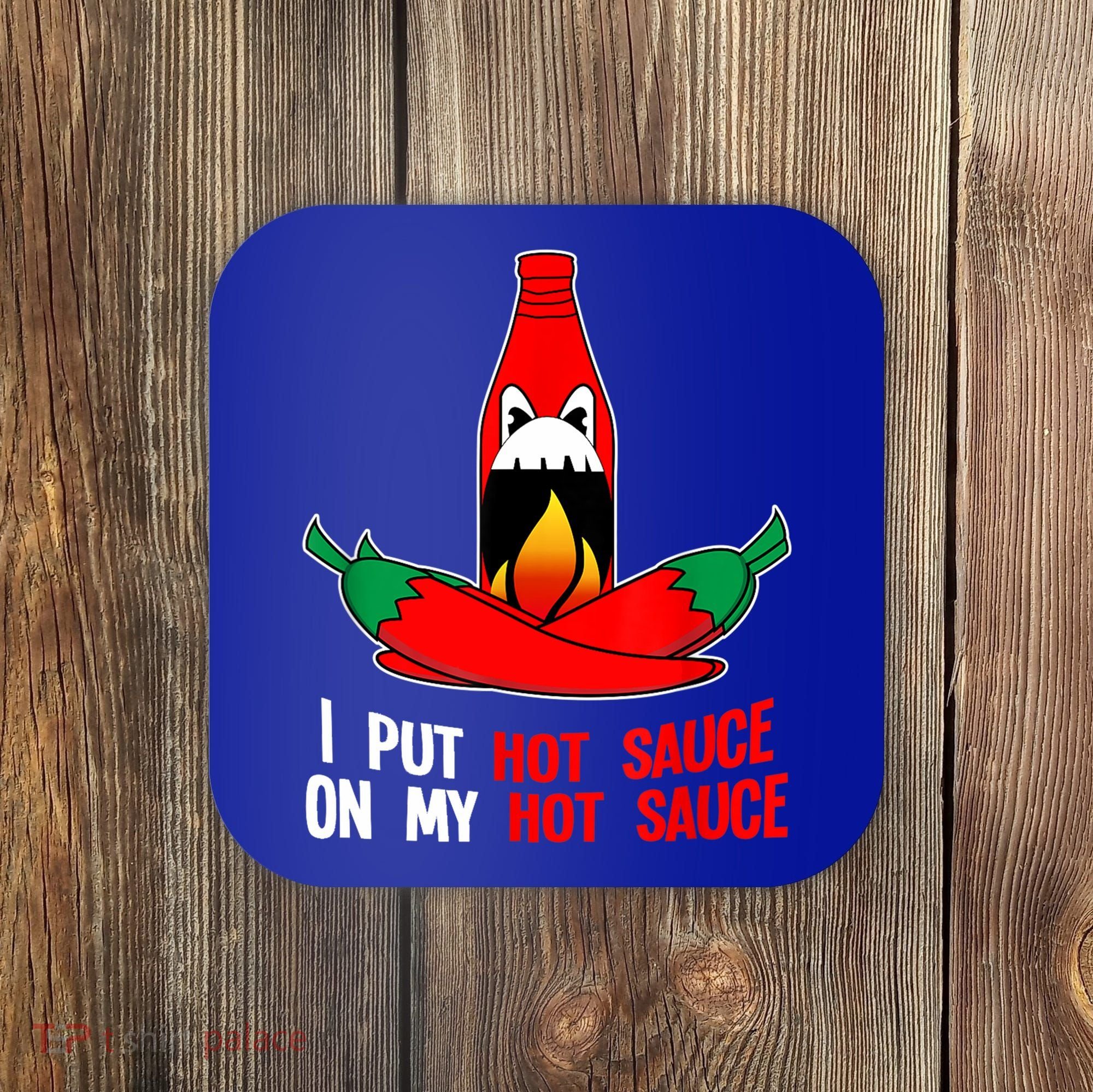 I Put Hot Sauce On My Sauce Funny Spicy Food Gift Coaster
