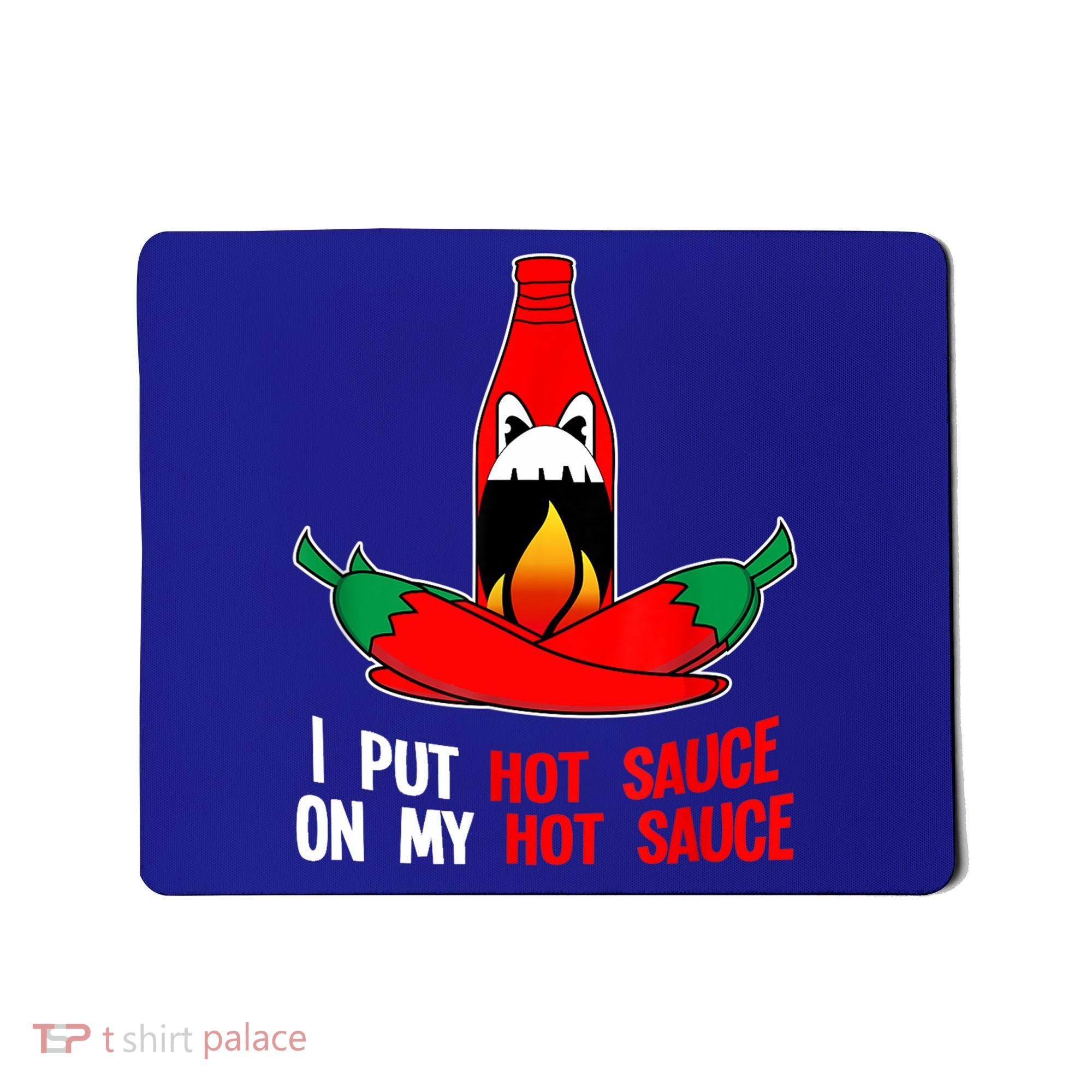 I Put Hot Sauce On My Sauce Funny Spicy Food Gift Mousepad