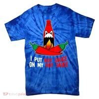 I Put Hot Sauce On My Sauce Funny Spicy Food Gift Tie-Dye T-Shirt thumb 0