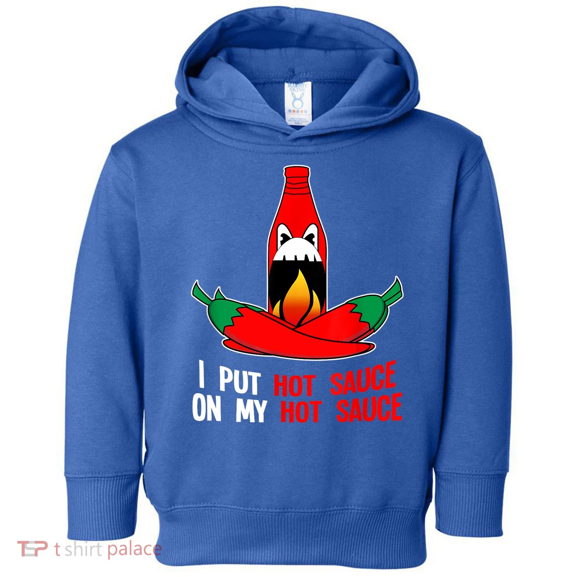 I Put Hot Sauce On My Sauce Funny Spicy Food Gift Toddler Hoodie