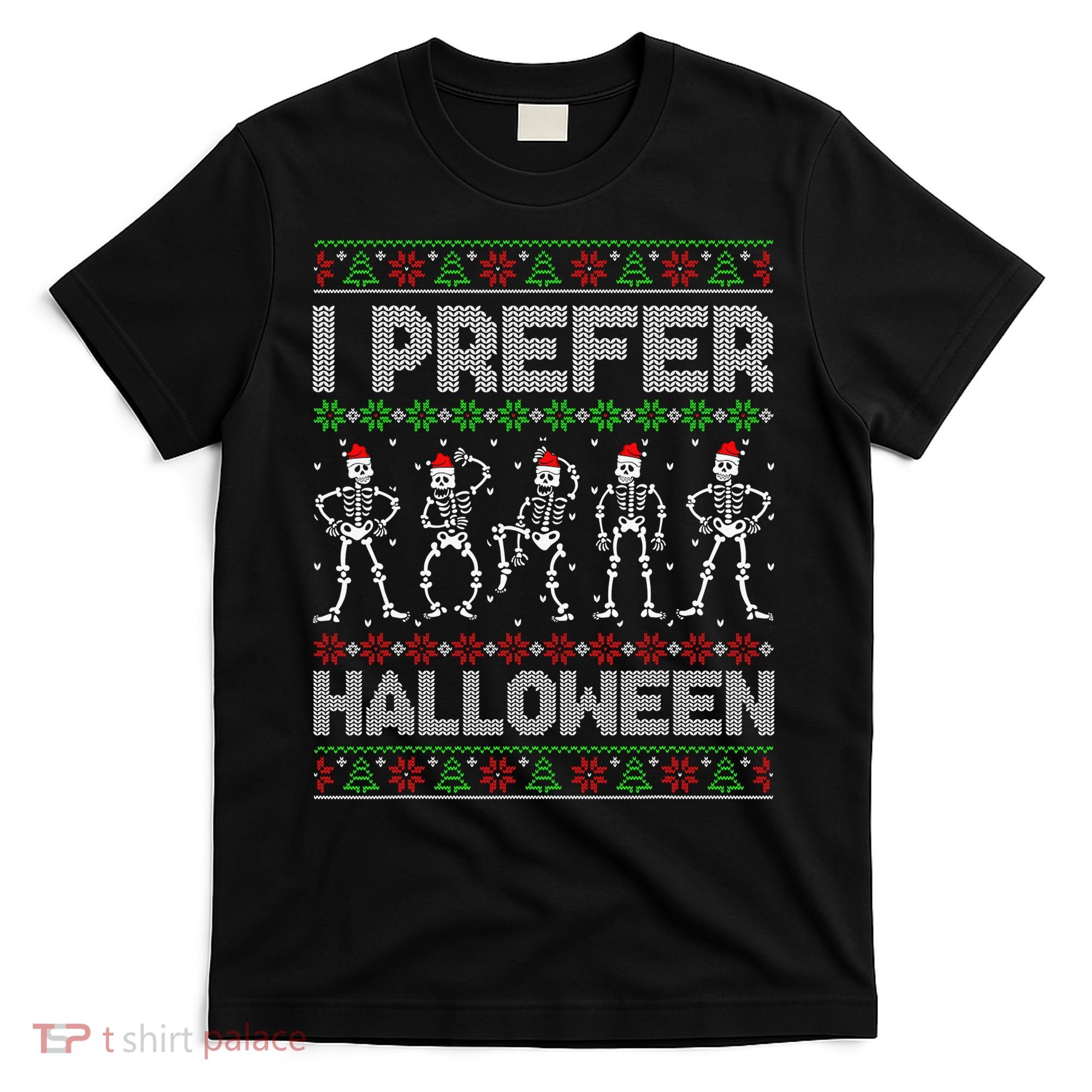 I Prefer Halloween Christmas Funny Ugly Xmas Sweater Holiday T-Shirt