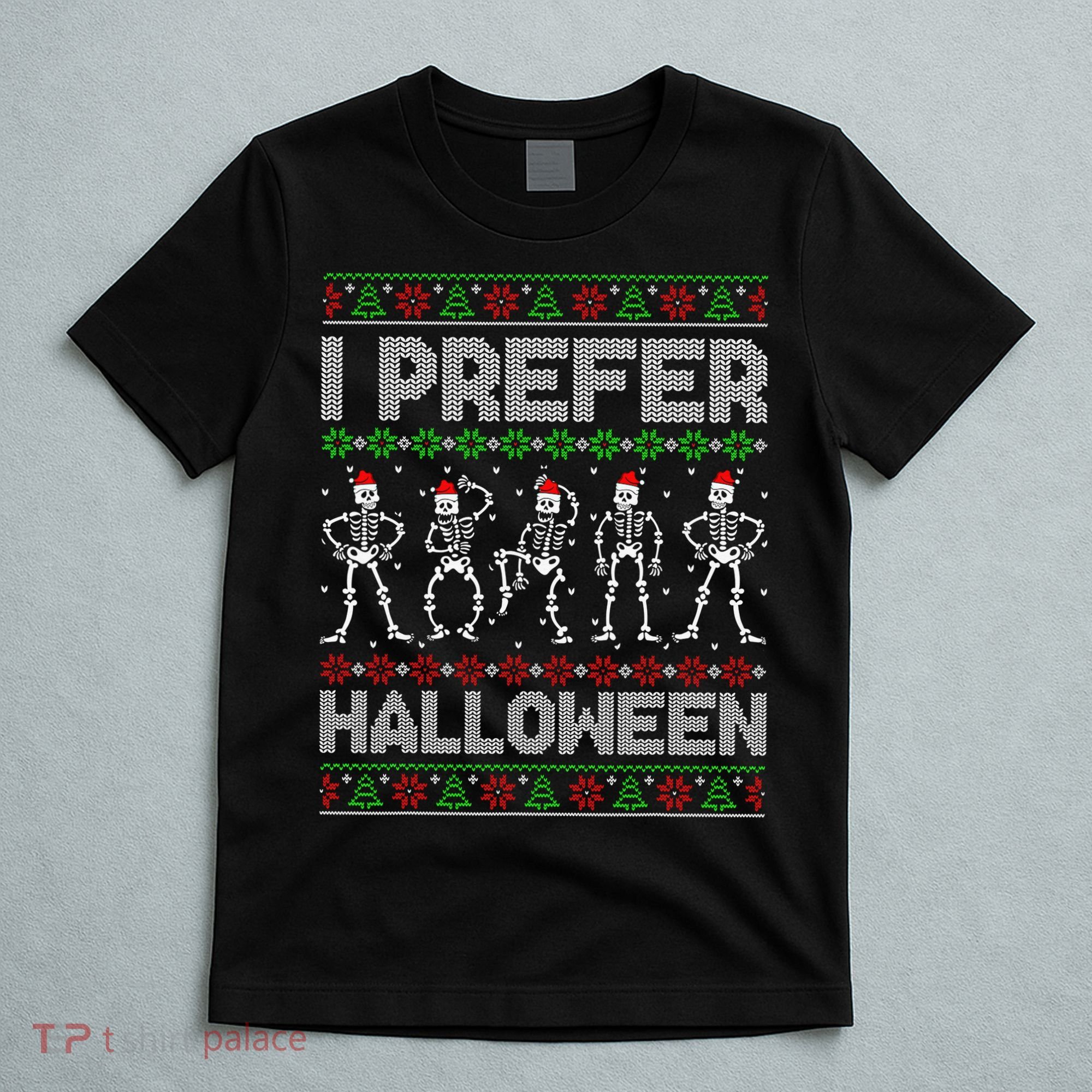 I Prefer Halloween Christmas Funny Ugly Xmas Sweater Holiday T-Shirt