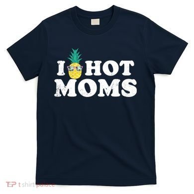 I Pineapple Hot Moms Upside Down I Heart Funny Swinger T-Shirt