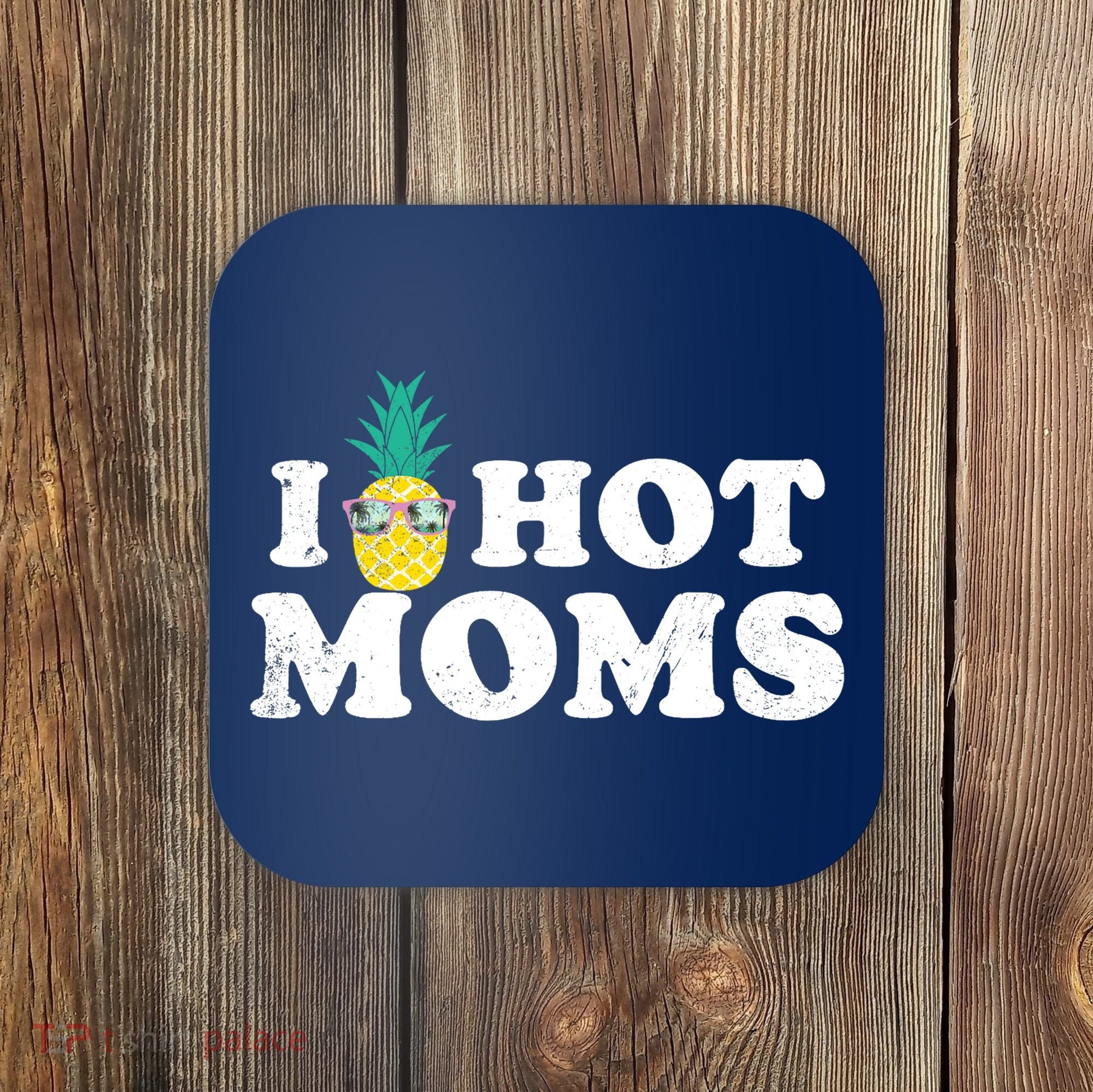 I Pineapple Hot Moms Upside Down I Heart Funny Swinger Coaster