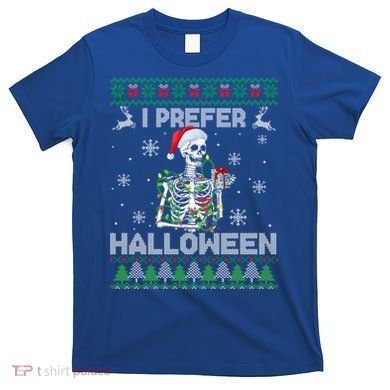 I Prefer Halloween Christmas Funny Skeleton Xmas Gift T-Shirt