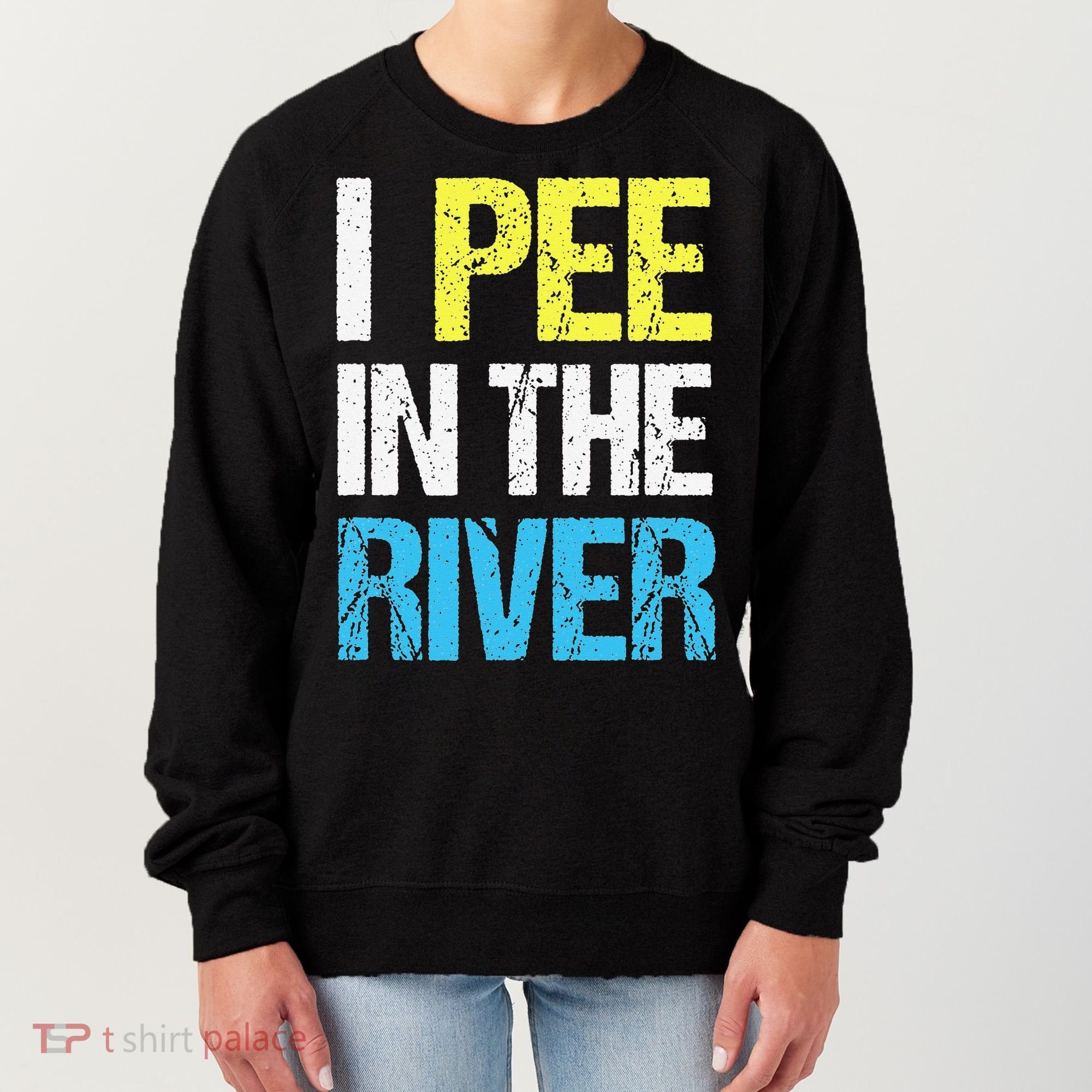 I Pee In The River Funny Summer Women's Sweatshirt