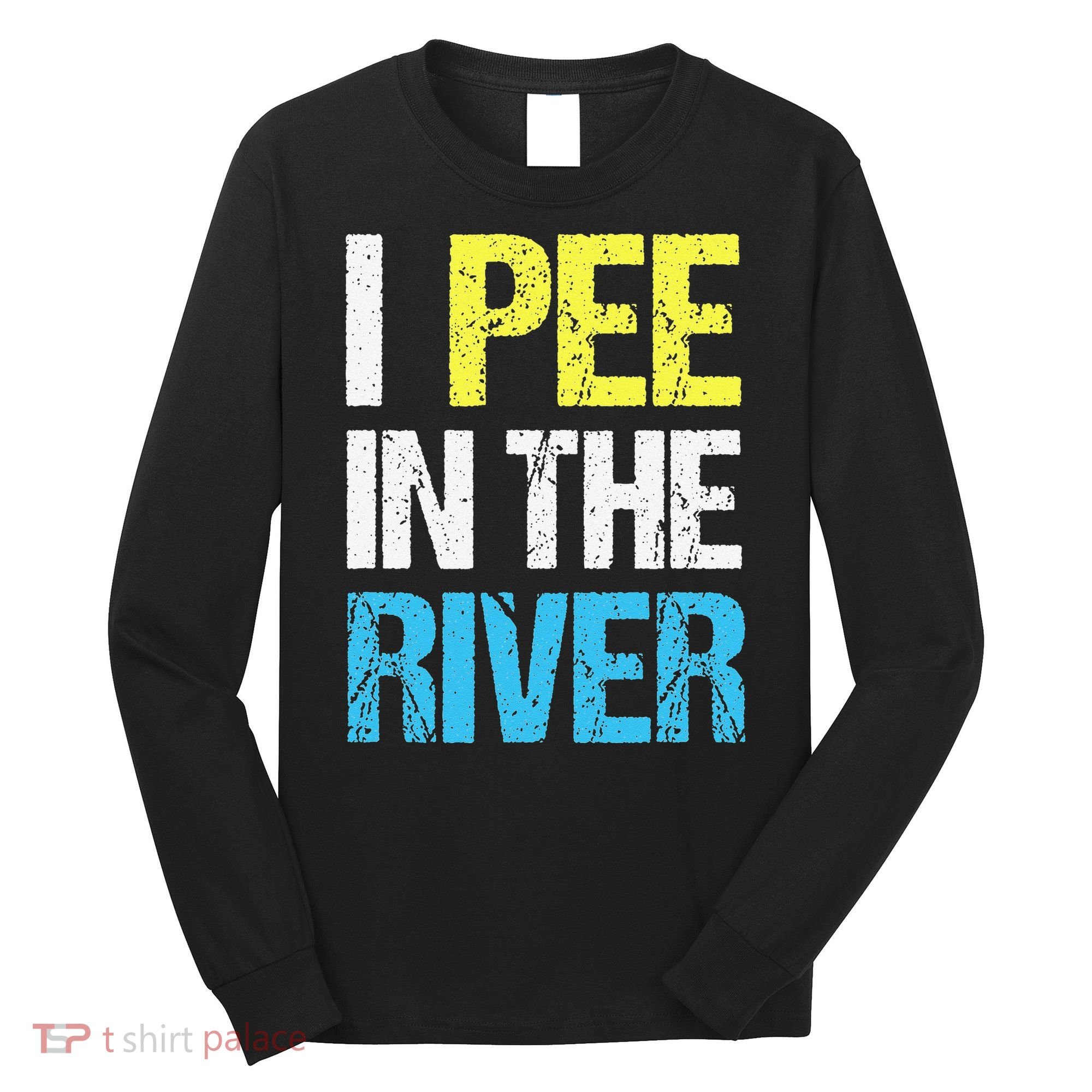 I Pee In The River Funny Summer Long Sleeve Shirt