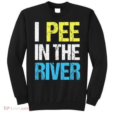 I Pee In The River Funny Summer Sweatshirt